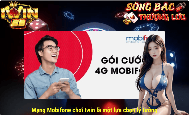 Mạng Mobifone chơi Iwin là một lựa chọn lý tưởng
