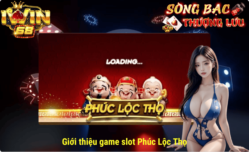 Giới thiệu game slot Phúc Lộc Thọ