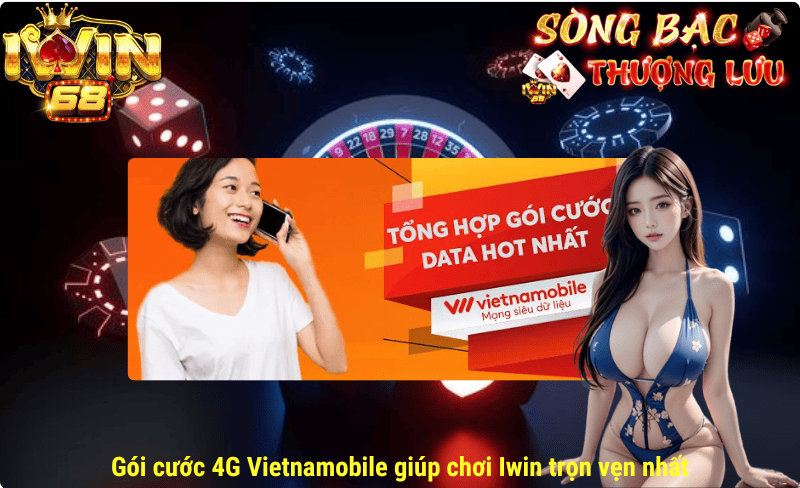 Gói cước 4G Vietnamobile giúp chơi Iwin trọn vẹn nhất