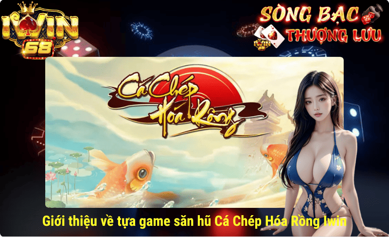 Giới thiệu về tựa game Cá chép hóa rồng IWIN