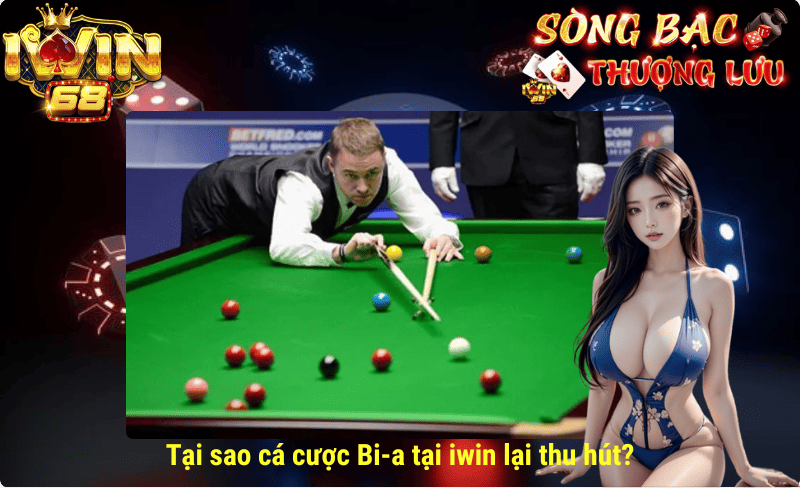 Tại sao cá cược Bi-a tại iwin lại thu hút?