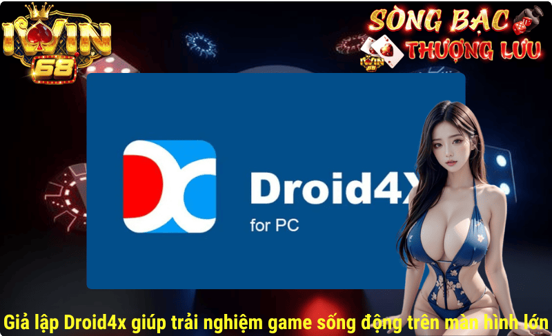 Giả lập Droid4x giúp trải nghiệm game sống động trên màn hình lớn