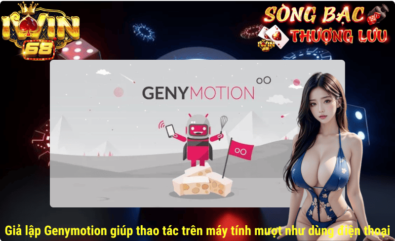 Giả lập Genymotion giúp thao tác trên máy tính mượt như dùng điện thoại