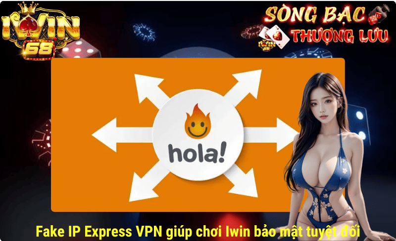 Fake IP bằng Hola VPN là ứng dụng hoàn toàn miễn phí