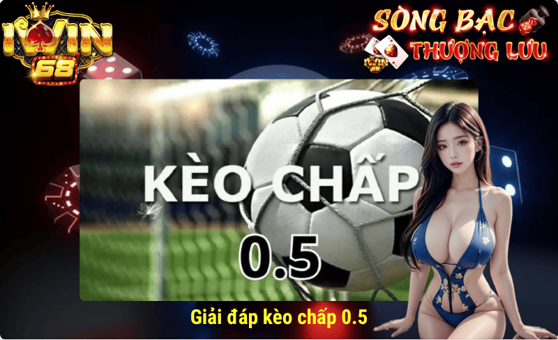 Giải đáp kèo chấp 0.5