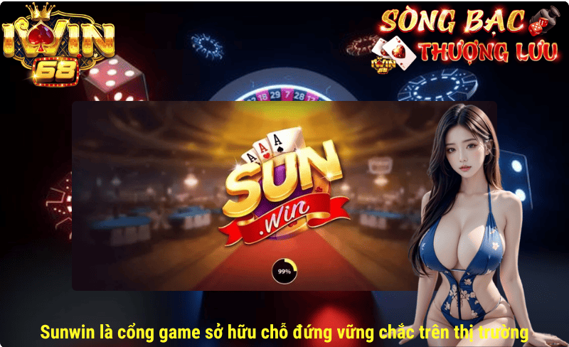 Sunwin là cổng game sở hữu chỗ đứng vững chắc trên thị trường