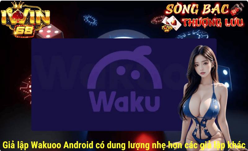 Giả lập Wakuoo Android có dung lượng nhẹ hơn các giả lập khác