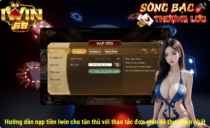 Hướng dẫn nạp tiền Iwin cho tân thủ với thao tác đơn giản dễ thực hiện nhất