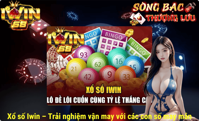 Xổ số Iwin - Trải nghiệm vận may với các con số may mắn